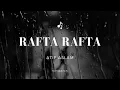 Rafta Rafta - Atif Aslam & Sajal Ali || Lyrics