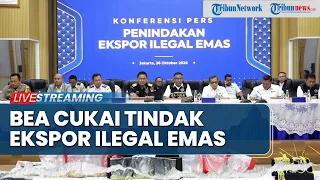 🔴LIVE: Konferensi Pers Bea Cukai Terkait Penindakan Ekspor Ilegal Emas