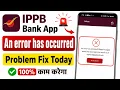 Ippb An error has occurred please try again problem fix ippb app today problem 2026
