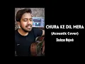Lagu Chura Ke Dil Mera | Acoustic Cover | Shahzan Mujeeb