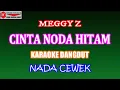 Download Lagu KARAOKE DANGDUT CINTA NODA HITAM - MEGGY Z (COVER) NADA CEWEK