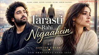 tarasti rahi nigaahein aarzoo khaan emotional hindi sad song new song 2026 arijit singh vibe
