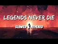 Download Lagu Legends Never Die [Slowed + Reverb]
