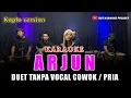 Download Lagu ARJUN KARAOKE DUET NADA COWOK/PRIA VERSI KOPLO