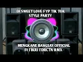 Download Lagu DJ SWEET LOVE FYP TIK TOK STYLE PARTY MENGKANE BANGSAY OFFICIAL Ft FIKRI FDRCTN RMX