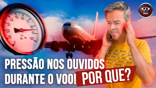 Pressão nos OUVIDOS no voo? Por que se o AVIÃO É PRESSURIZADO?
