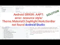 Android ERROR AAPT error resource Material3 DayNight NoActionBar not found