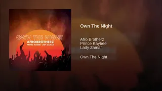 own the night afro brotherz prince kaybee u0026 lady zamar