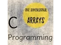 C Programming Tutorial - Arrays One Dimensional arrays
