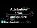 Attribution theory - Attribution error and culture Individuals and Society MCAT Khan Academy
