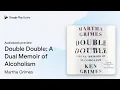 Double Double A Dual Memoir of Alcoholism by Martha Grimes book