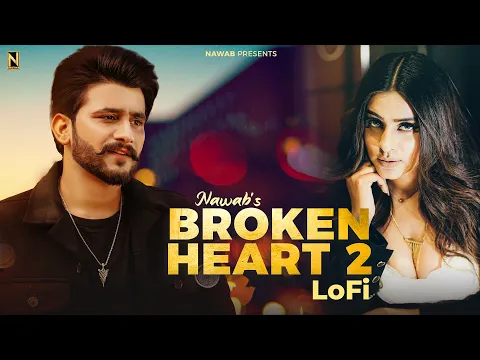 Download MP3 Broken Heart 2 LoFi  ||  Official Video  ||  NAWAB  || Punjabi Song 2023