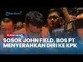 Lagu Pelarian Berakhir! Sosok John Field, Bos PT Blueray yang Menyerahkan Diri Usai Kabur Dari OTT KPK