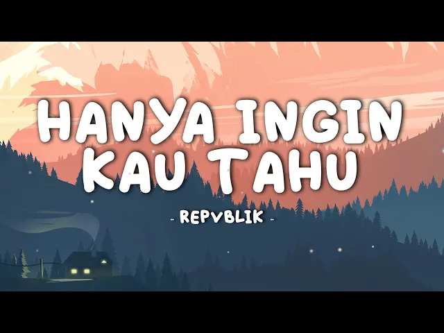 Download MP3 Repvblik - Hanya Ingin Kau Tahu || Lirik Video