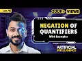 Lec-46 Negation of Quantifiers Predicate Logic Logic with Certainty Artificial Intelligence