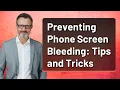 Preventing Phone Screen Bleeding Tips and Tricks