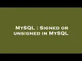 MySQL Signed or unsigned in MySQL