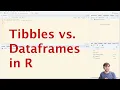 Tibbles vs Dataframes in R