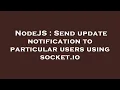 NodeJS Send update notification to particular users using socket io