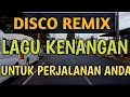 Download Lagu DISCO REMIX LAGU KENANGAN COCOK UNTUK PERJALANAN
