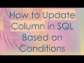 How to Update Column in SQL Based on Conditions