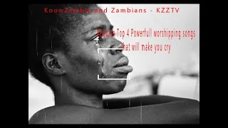 top 4 four zambian powerful worship songs that will make you cry