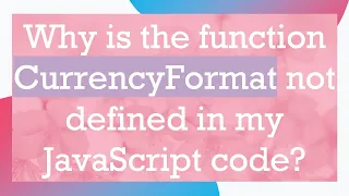 Why is the function CurrencyFormat not defined in my JavaScript code