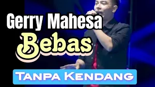 Download GERRY MAHESA BEBAS || TANPA KENDANG Cipt. RHOMA IRAMA MP3