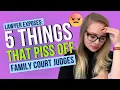 5 Things that Piss Off Family Court Judges - Don t Ruin Your Case