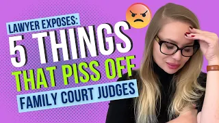 5 things that piss off family court judges dont ruin your case 