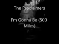 The Proclaimers - I'm Gonna Be (500 Miles) Lyrics