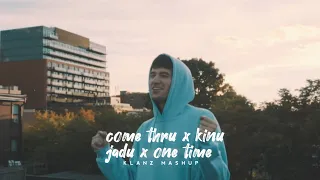 comethru x kinu jadu x one time klanz mashup