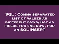 SQL Comma separated list of values as different rows not as fields for one row for an SQL INSERT