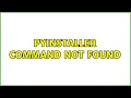Pyinstaller command not found