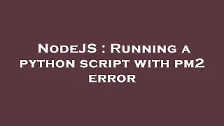 NodeJS Running a python script with pm2 error