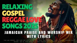 Relaxing Gospel Reggae Love Songs 2025: Jamaican Praise and Worship Mix with Lyrics