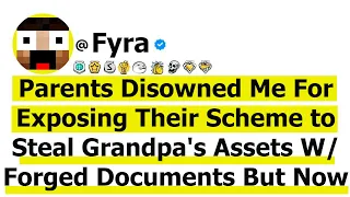 Parents Disowned Me For Exposing Their Scheme to Steal Grandpa's Assets W/ Forged Documents But Now