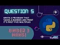 PROGRAM FOR FIRST FIVE MULTIPLES Class 11 Python Computer Science CBSE