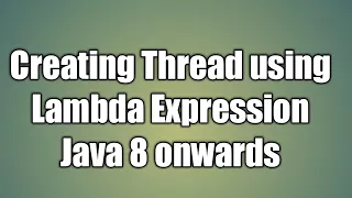 Creating Thread using Lambda Expression Java 8 onwards