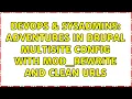DevOps SysAdmins Adventures in Drupal multisite config with mod - rewrite and clean urls