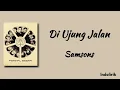 Di Ujung Jalan - Samsons | Lirik Lagu