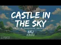 Download Lagu eaJ - Castle in the Sky (ghibli inspired ver.) (Clean Version) LYRICS Download Lagu eaJ - Castle in the Sky (ghibli inspired ver.) (Clean Version) LYRICS