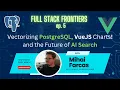 Vectorizing PostgreSQL Spark UI Vue Data UI The Future of AI Search Full Stack Frontiers ep 5