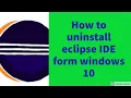 Complete uninstall eclipse IDE How to uninstall eclipse IDE from windows 10 RockingSupport