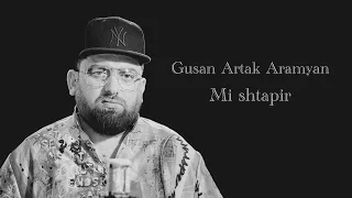Gusan Artak Aramyan - Mi Shtapir
