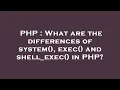 PHP What are the differences of system exec and shell - exec in PHP