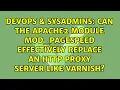 Can the apache2 module mod - pagespeed effectively replace an http proxy server like Varnish