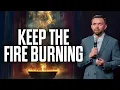 Keep the Fire Burning! How to stay on fire for God