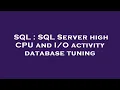 SQL SQL Server high CPU and activity database tuning
