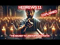 Hebrews 11 Explained How Faith Transforms the Weak into Heroes